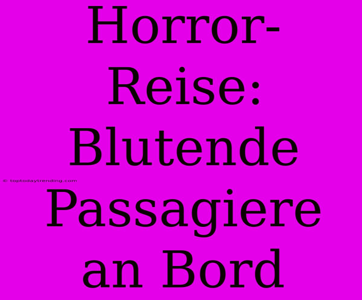 Horror-Reise: Blutende Passagiere An Bord