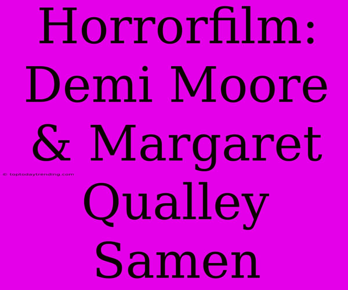 Horrorfilm: Demi Moore & Margaret Qualley Samen