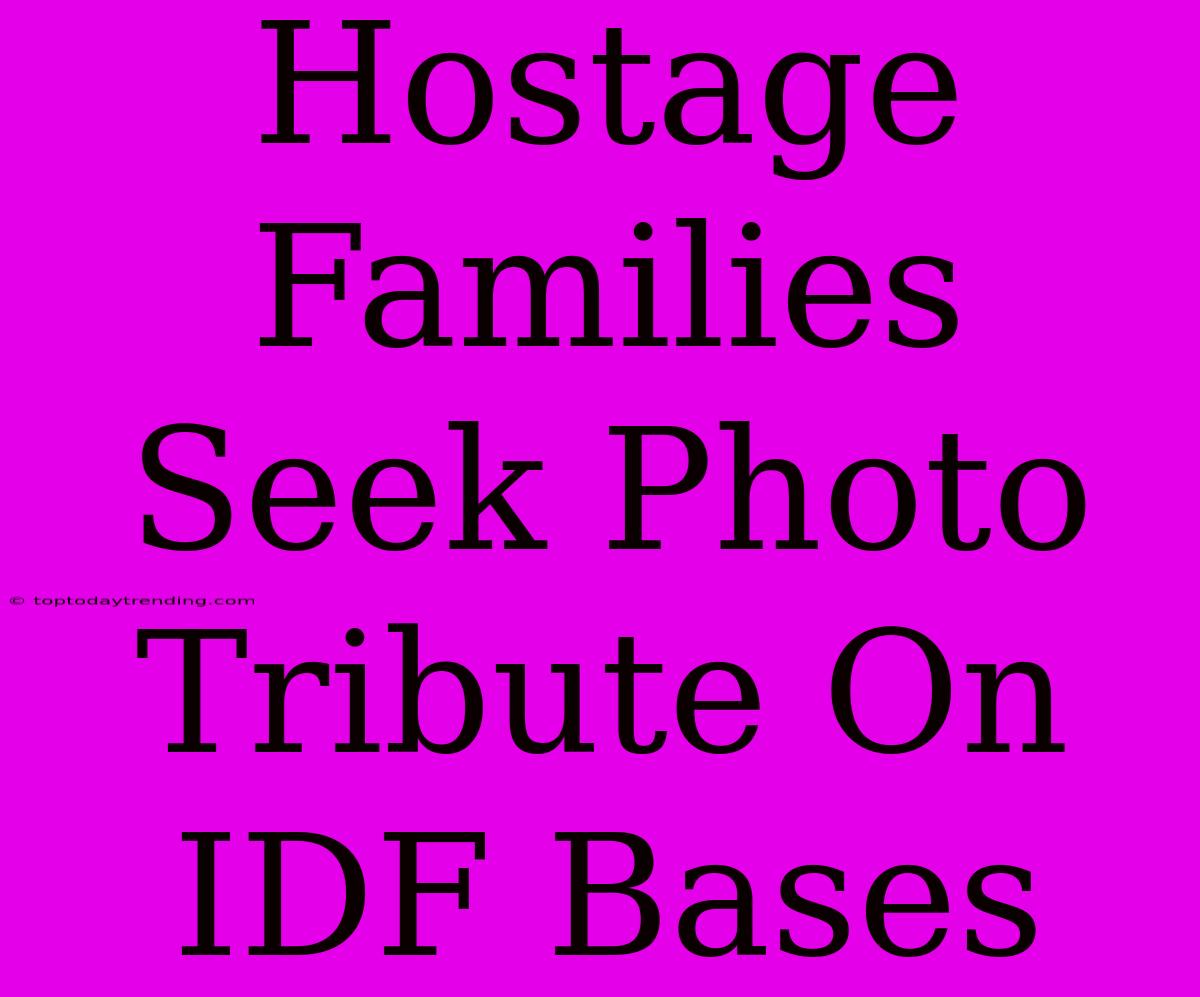 Hostage Families Seek Photo Tribute On IDF Bases