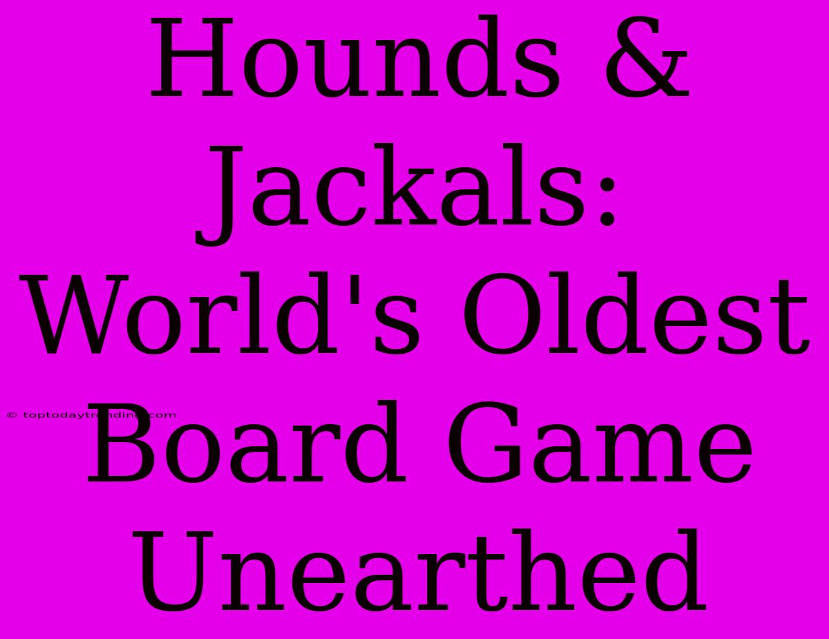 Hounds & Jackals: World's Oldest Board Game Unearthed