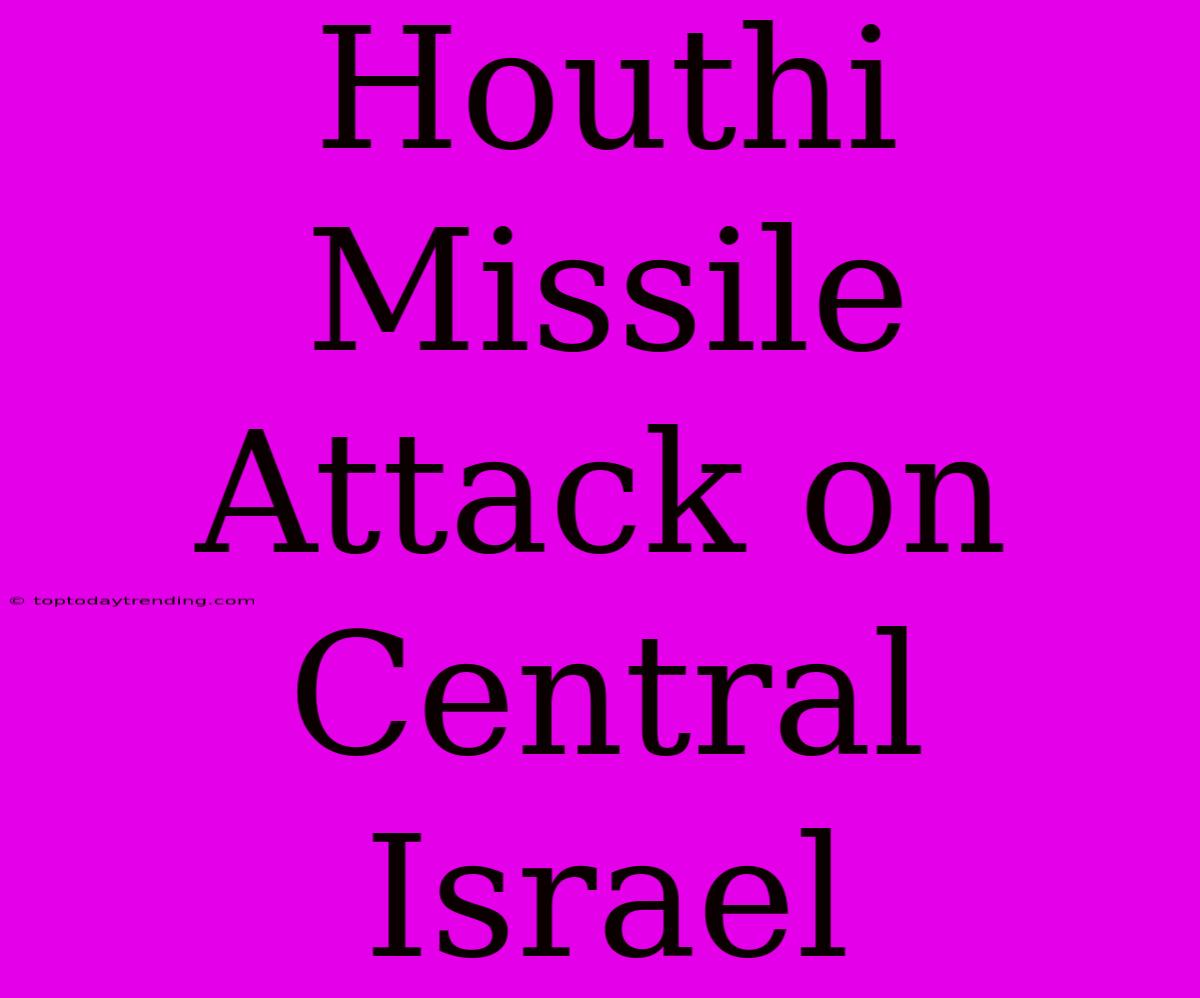 Houthi Missile Attack On Central Israel