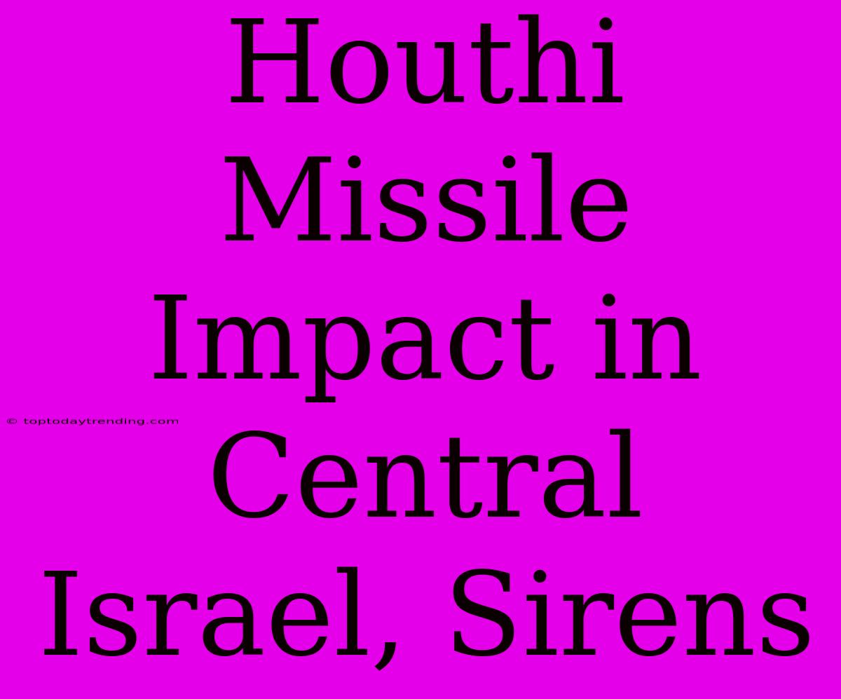 Houthi Missile Impact In Central Israel, Sirens