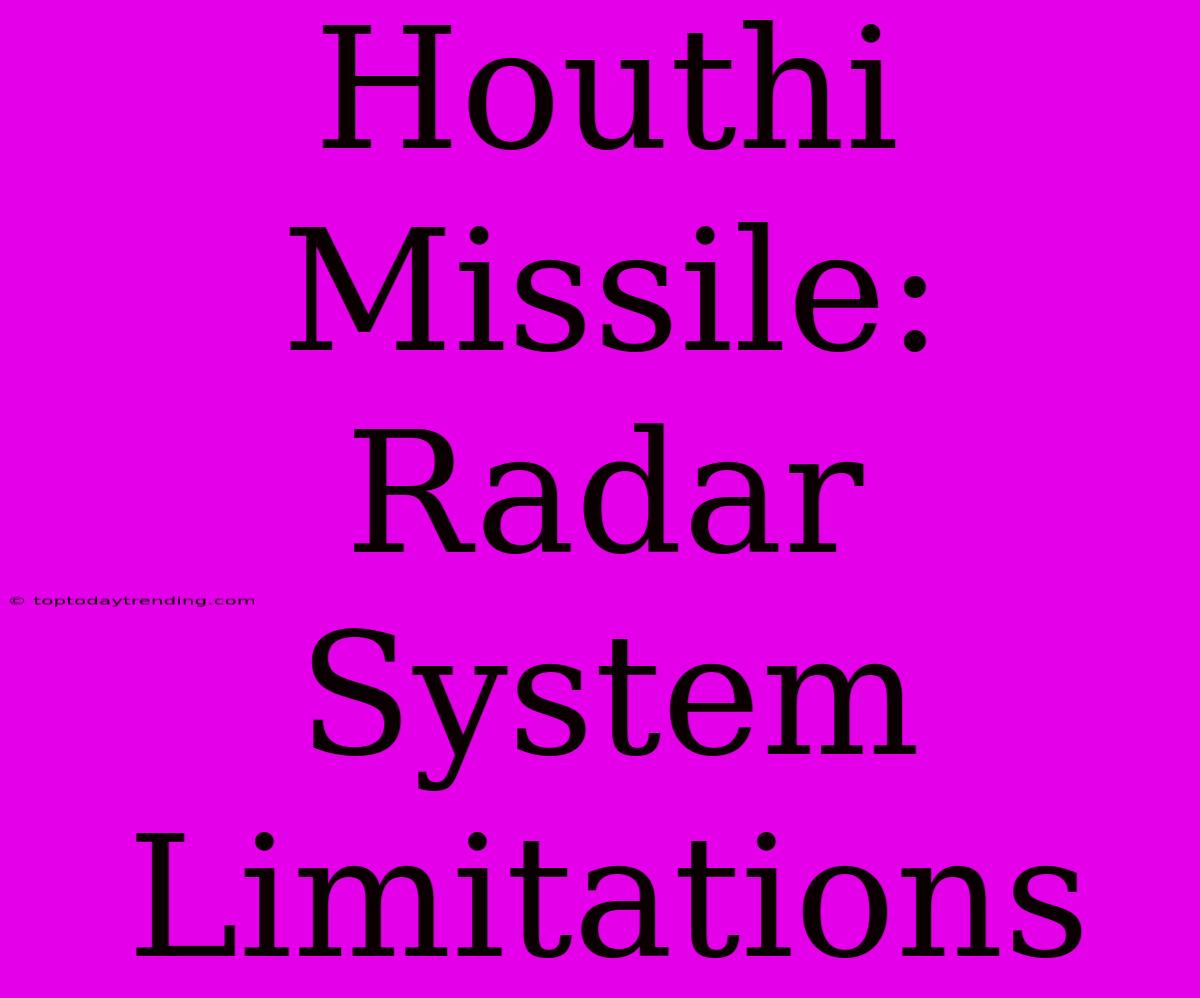 Houthi Missile:  Radar System Limitations