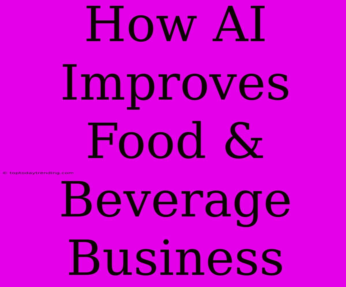 How AI Improves Food & Beverage Business