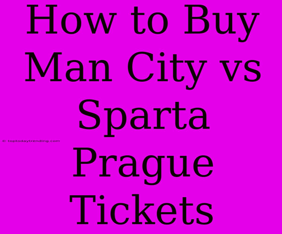 How To Buy Man City Vs Sparta Prague Tickets