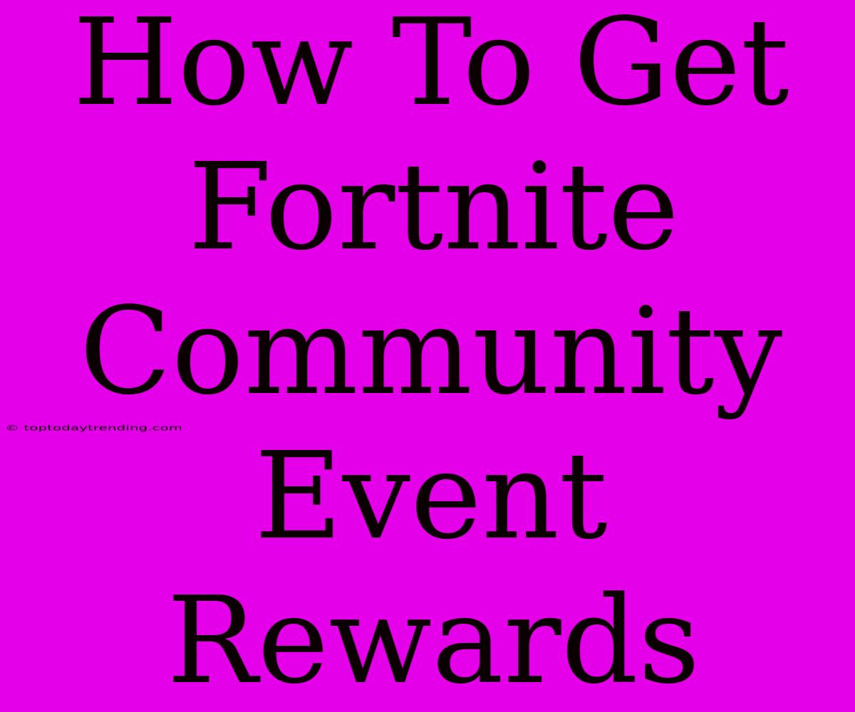 How To Get Fortnite Community Event Rewards