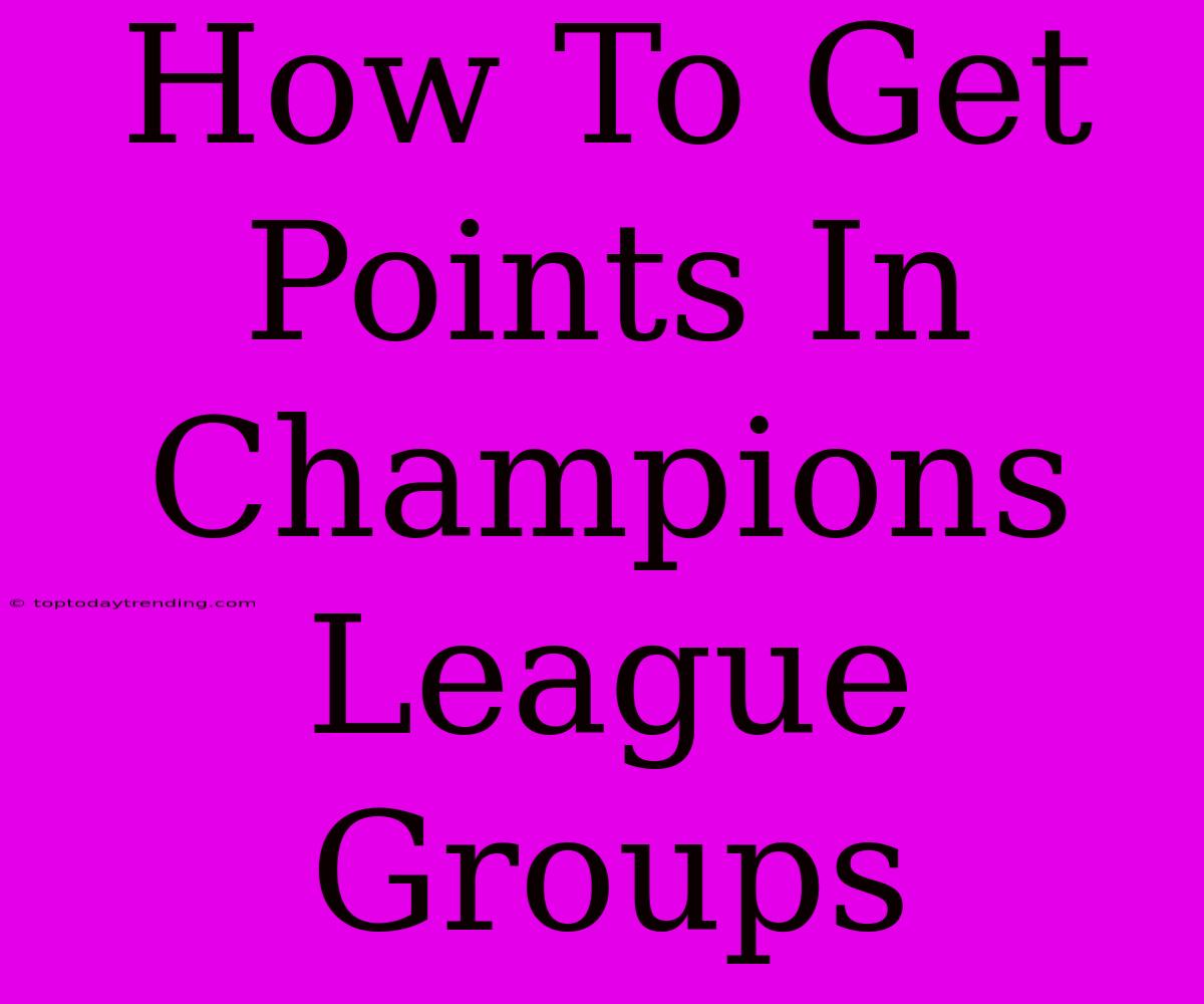 How To Get Points In Champions League Groups