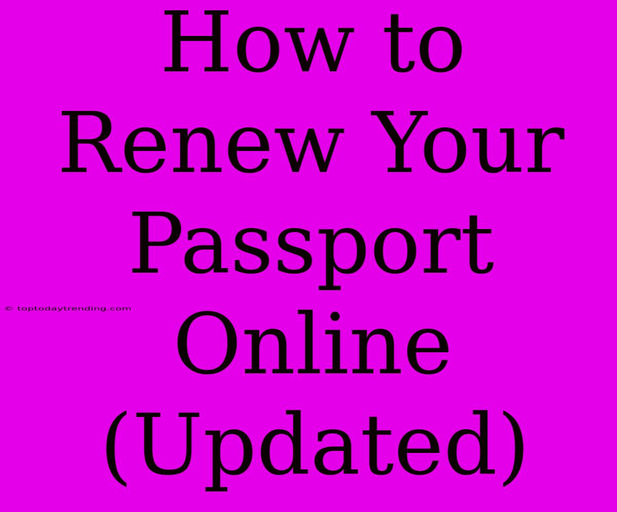 How To Renew Your Passport Online (Updated)