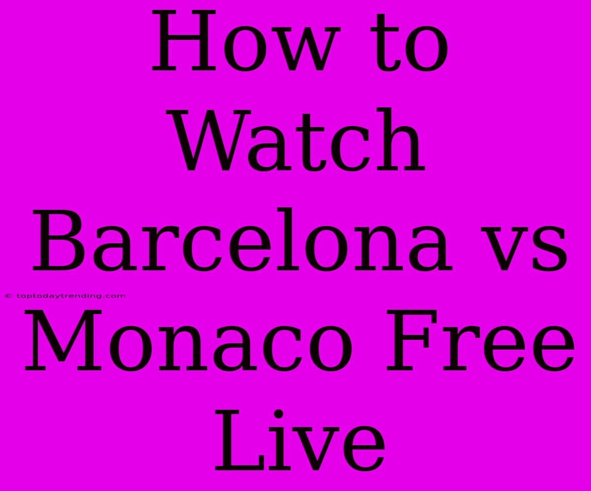 How To Watch Barcelona Vs Monaco Free Live