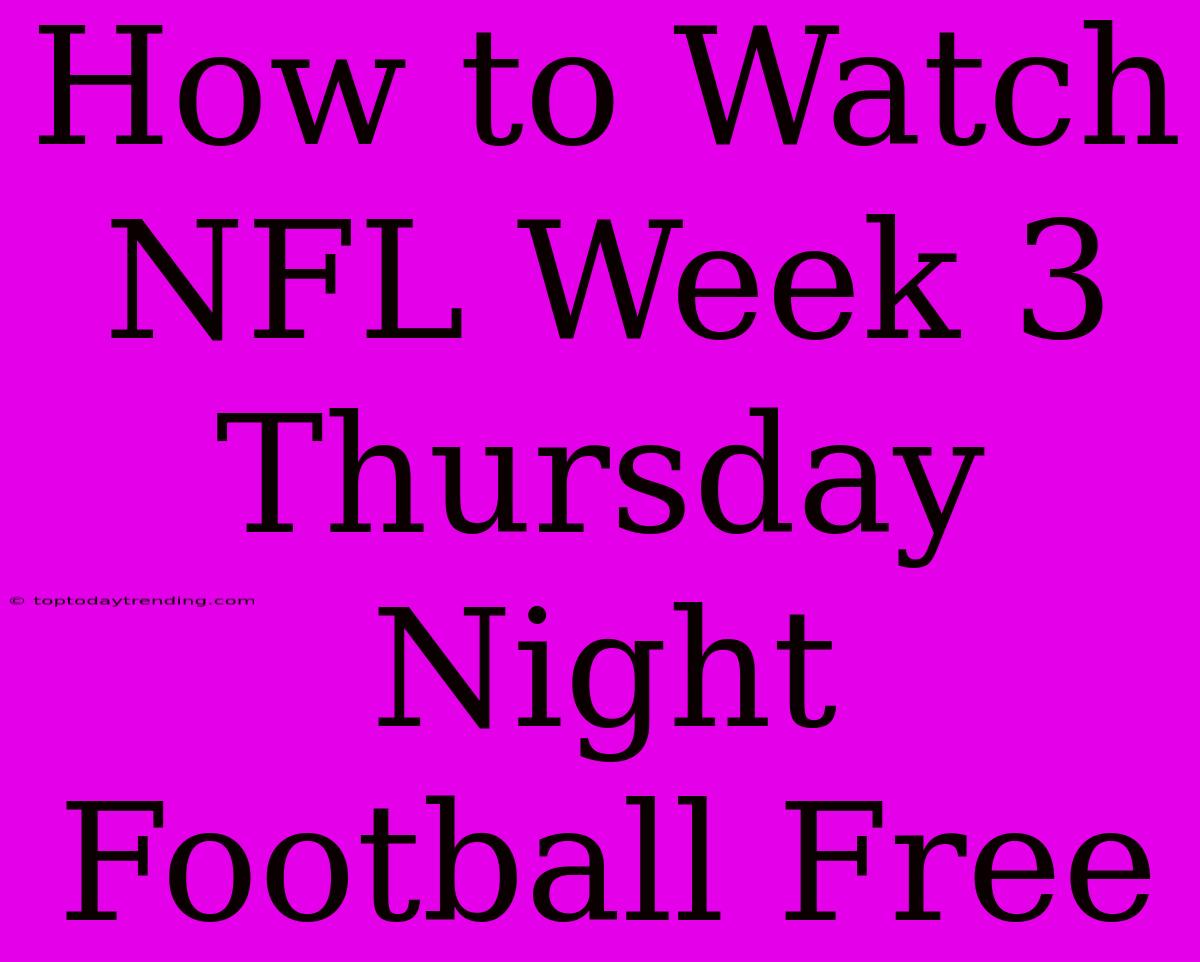 How To Watch NFL Week 3 Thursday Night Football Free