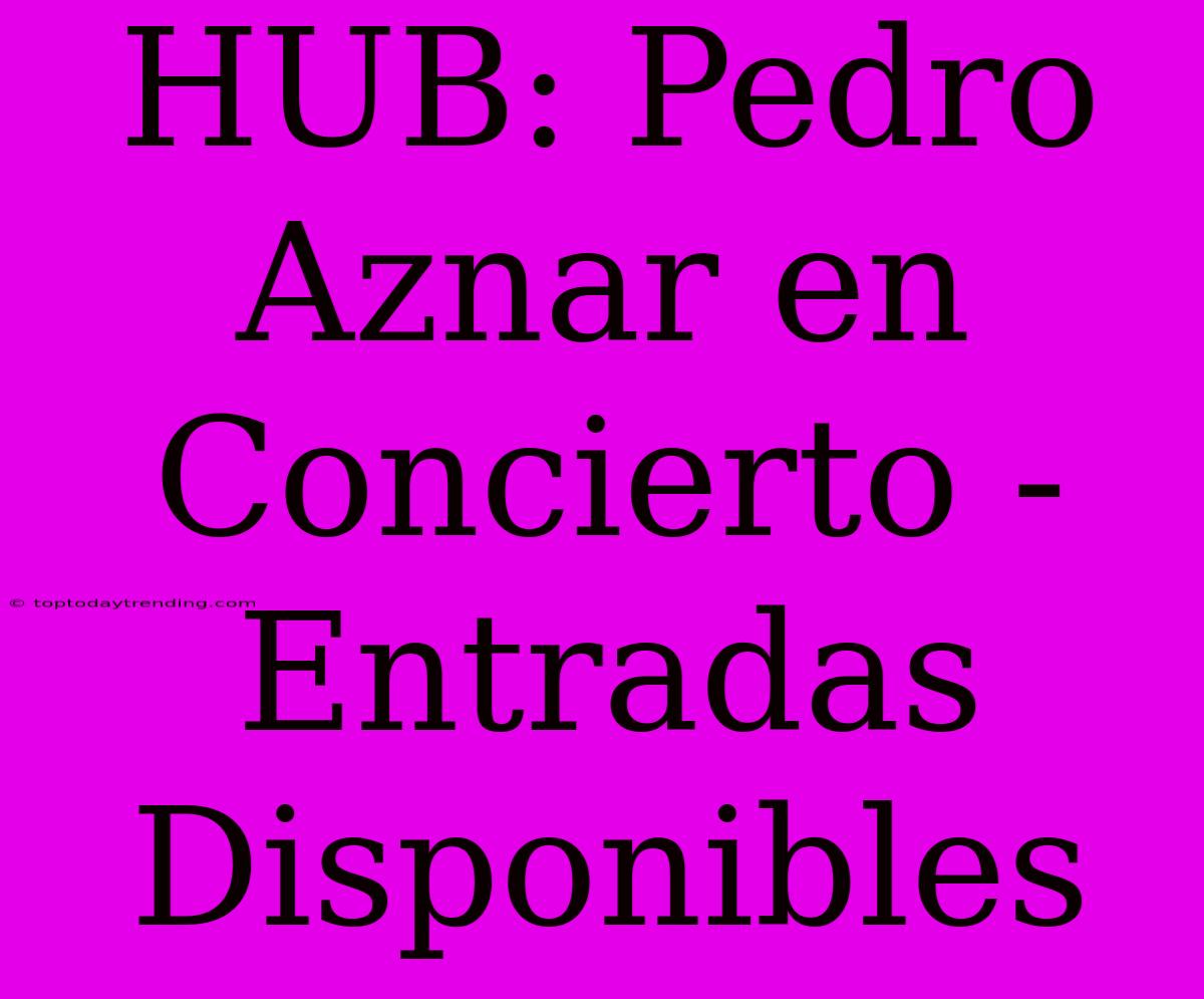 HUB: Pedro Aznar En Concierto - Entradas Disponibles