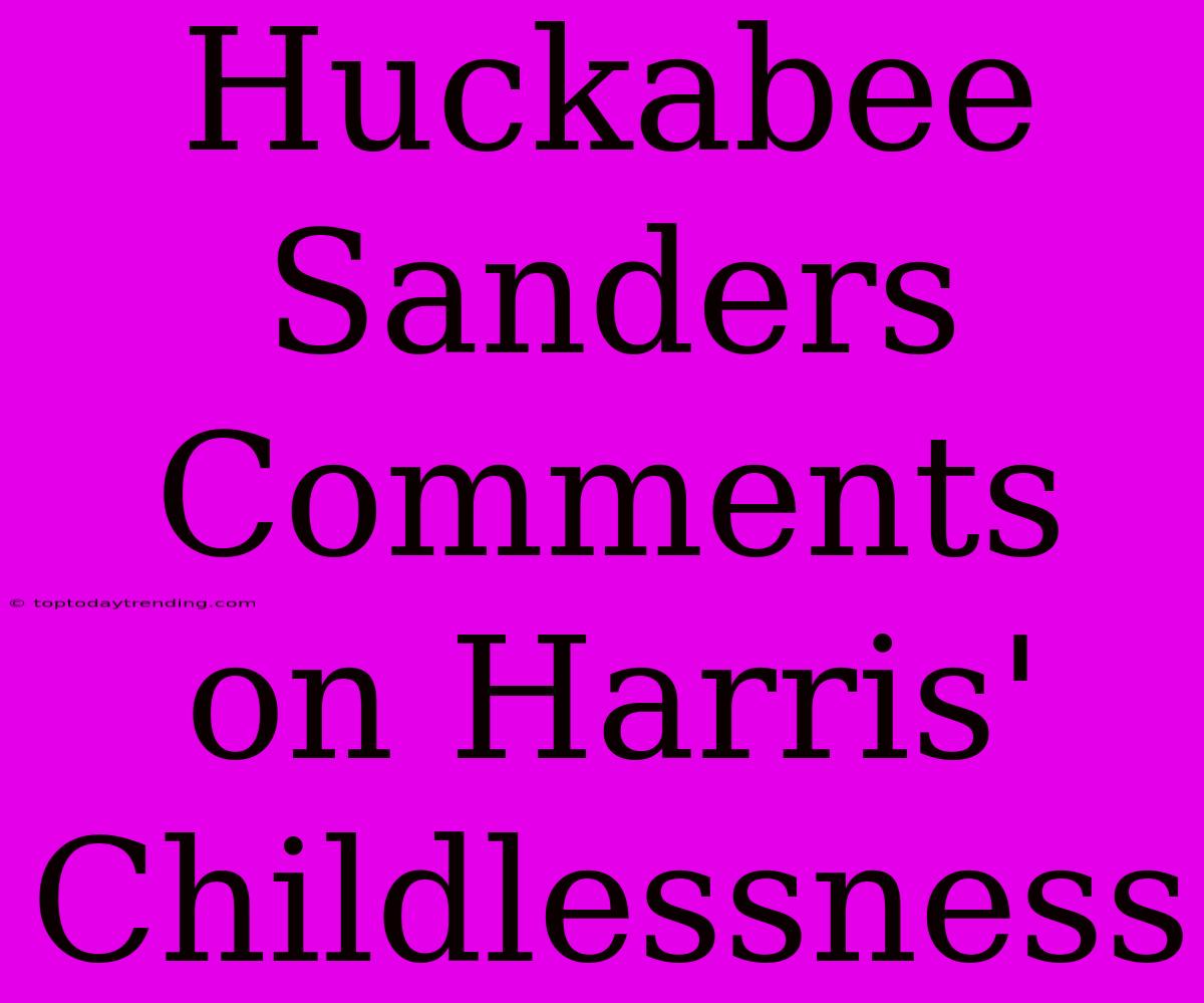 Huckabee Sanders Comments On Harris' Childlessness