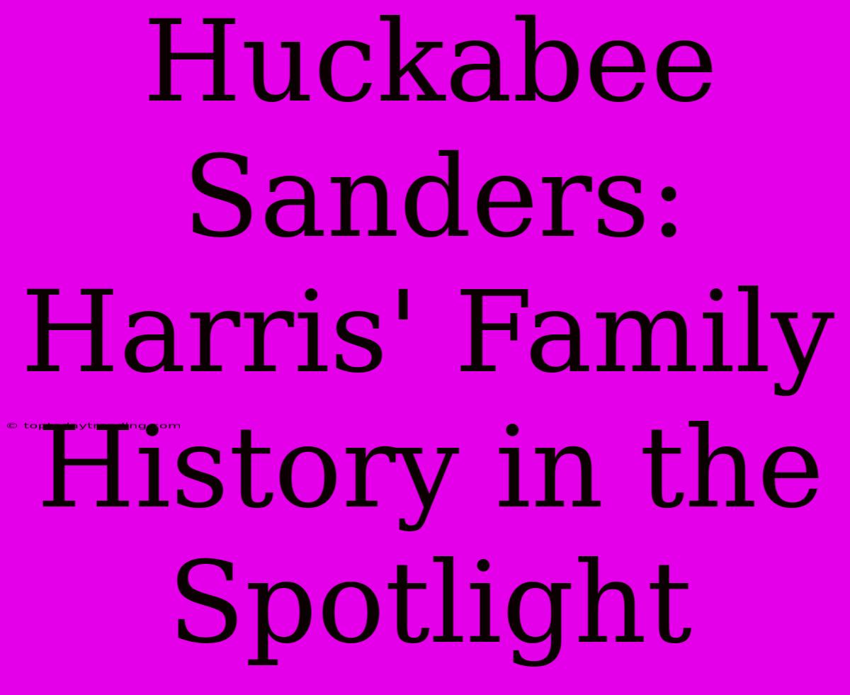 Huckabee Sanders: Harris' Family History In The Spotlight