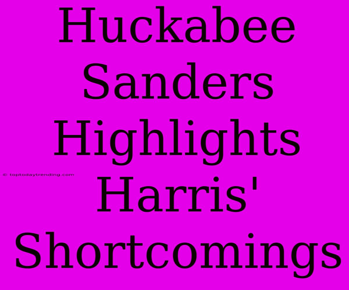 Huckabee Sanders Highlights Harris' Shortcomings