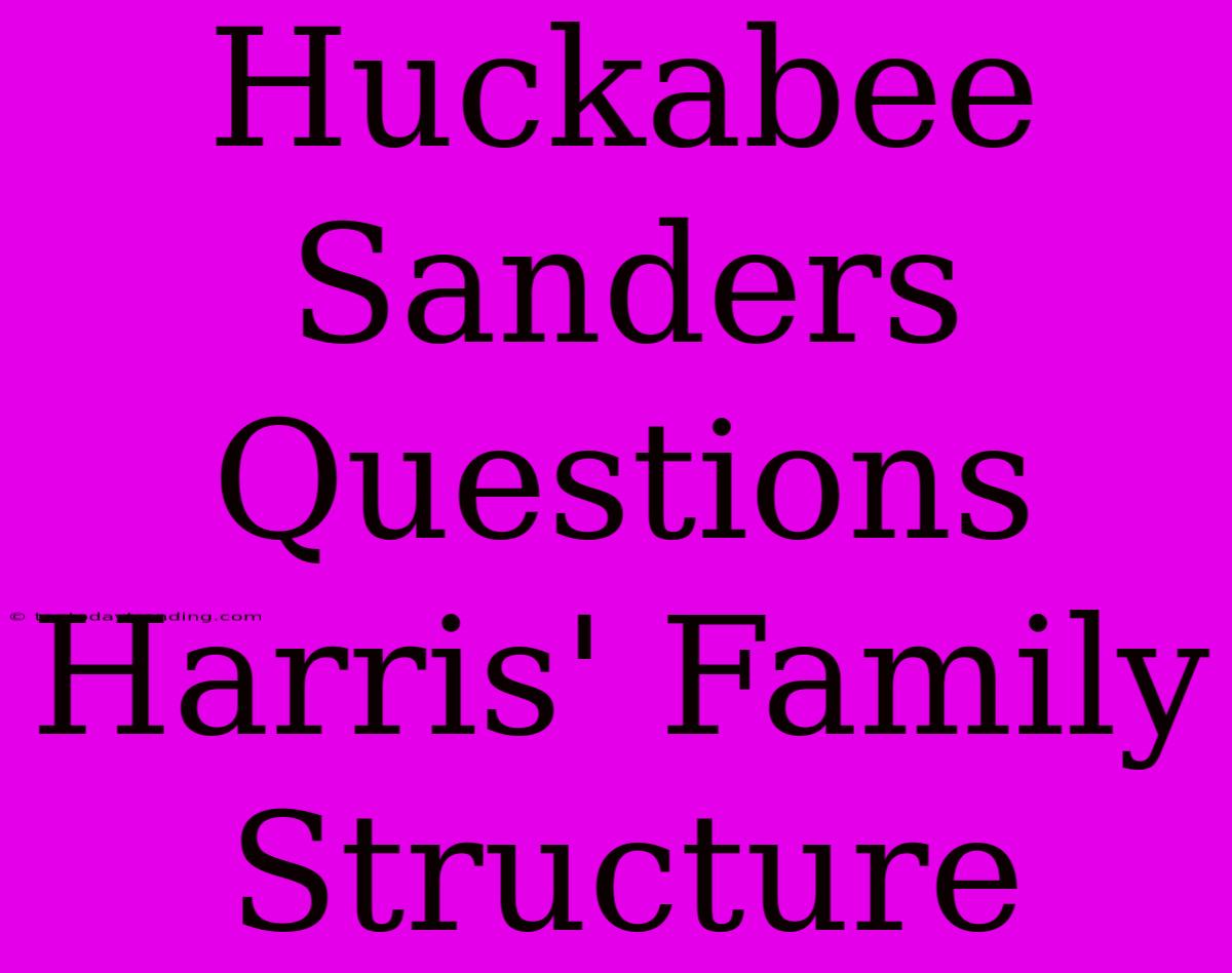 Huckabee Sanders Questions Harris' Family Structure