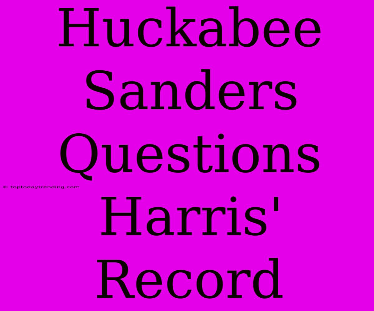 Huckabee Sanders Questions Harris' Record