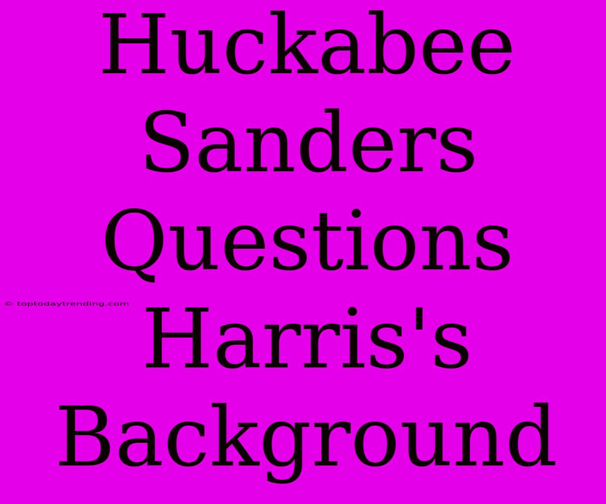 Huckabee Sanders Questions Harris's Background