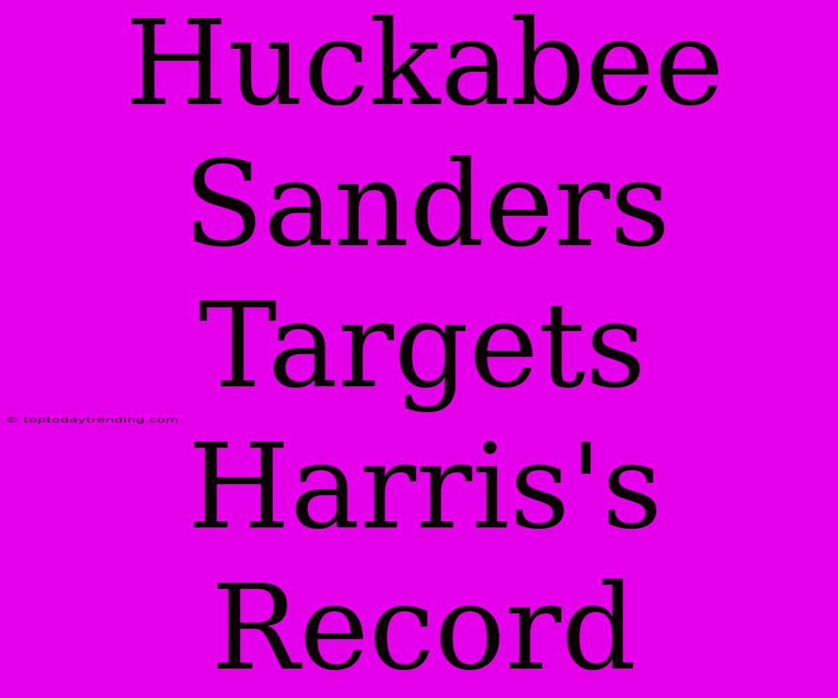 Huckabee Sanders Targets Harris's Record