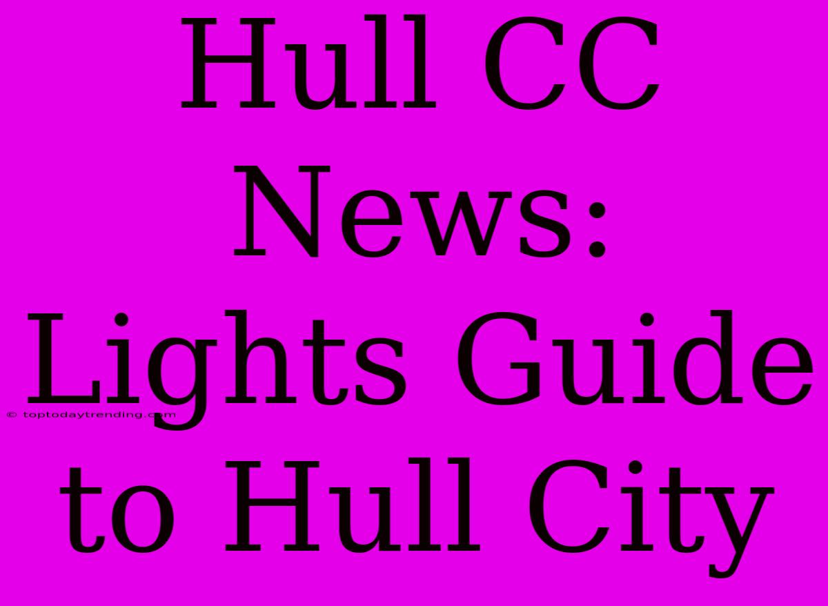 Hull CC News:  Lights Guide To Hull City