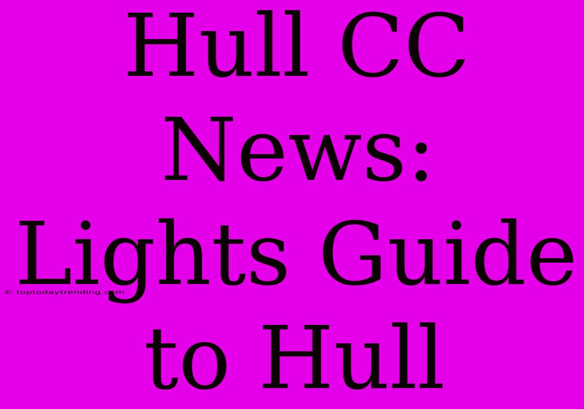 Hull CC News:  Lights Guide To Hull