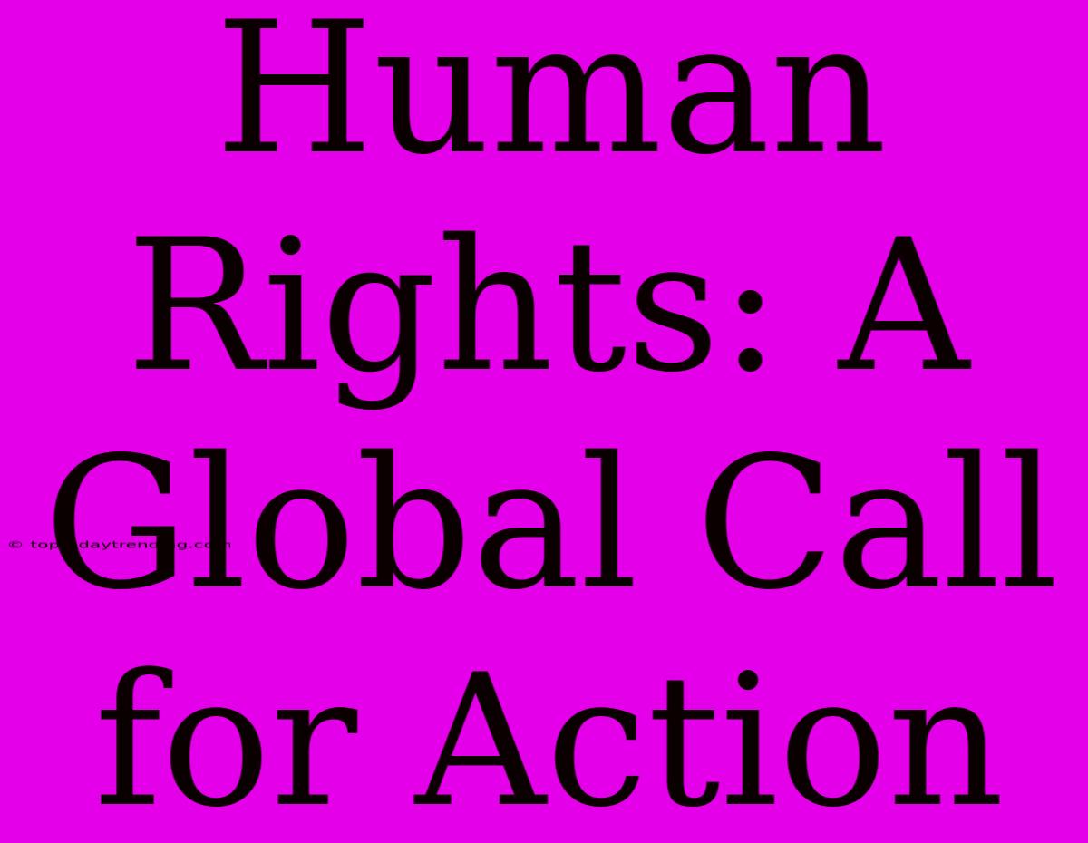 Human Rights: A Global Call For Action