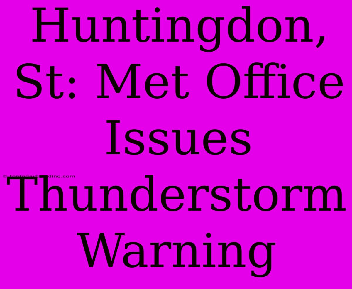 Huntingdon, St: Met Office Issues Thunderstorm Warning