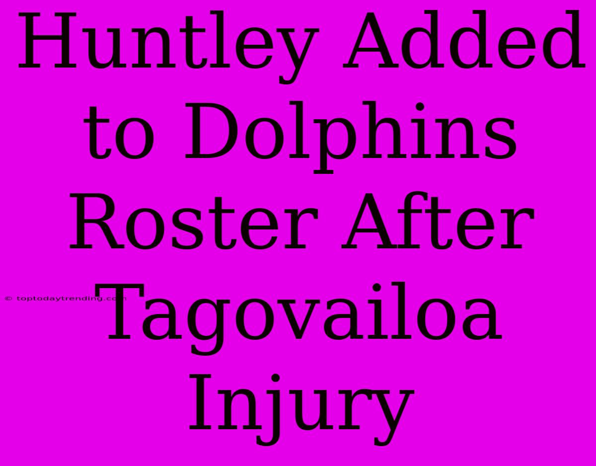 Huntley Added To Dolphins Roster After Tagovailoa Injury