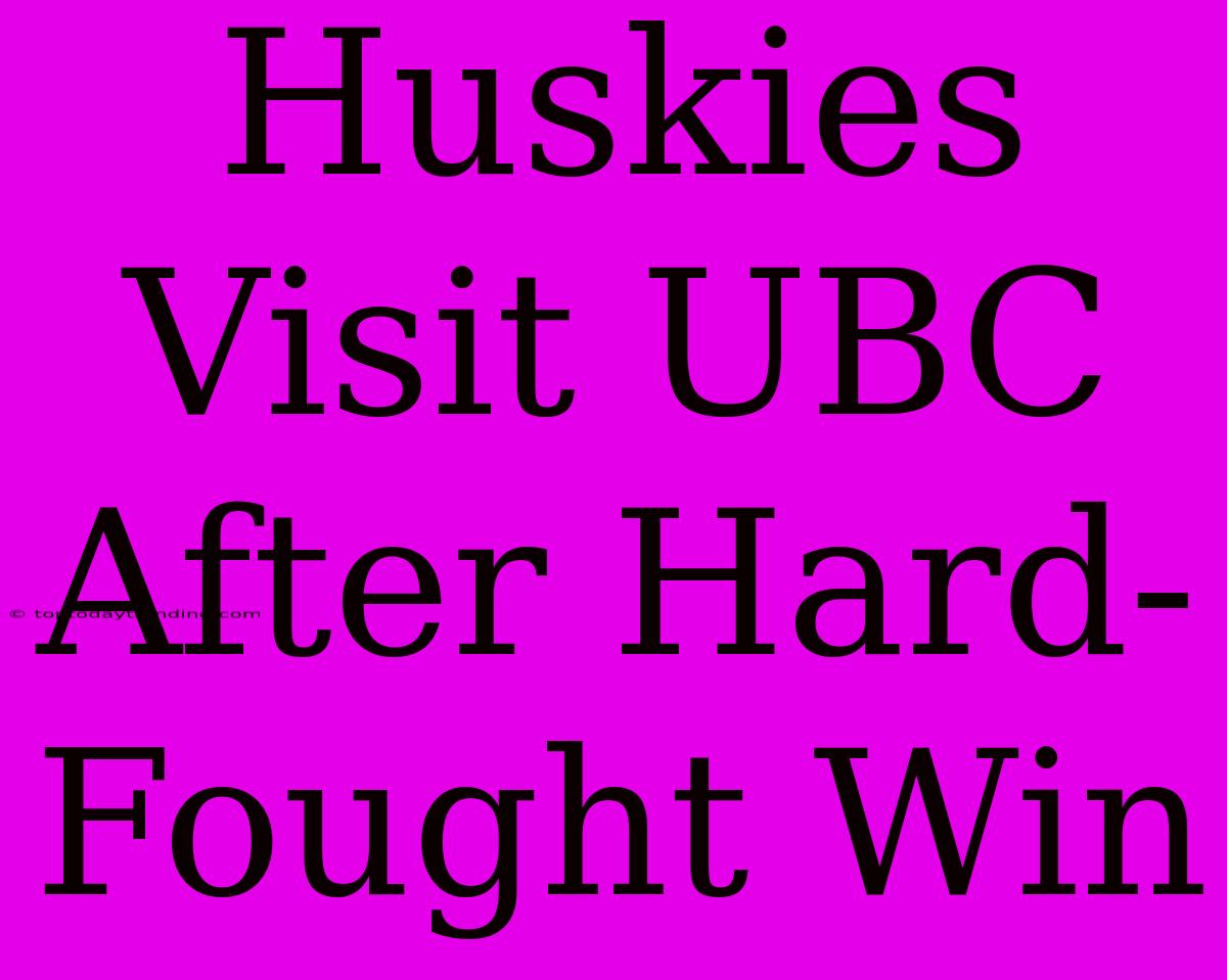 Huskies Visit UBC After Hard-Fought Win