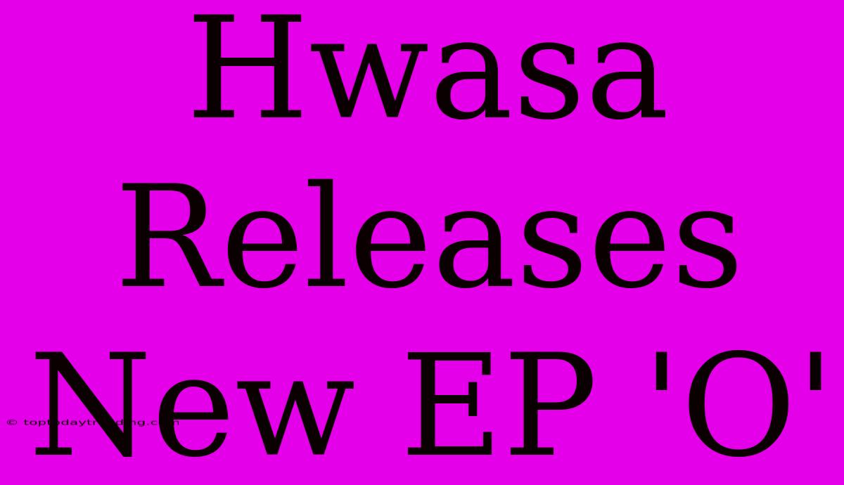 Hwasa Releases New EP 'O'