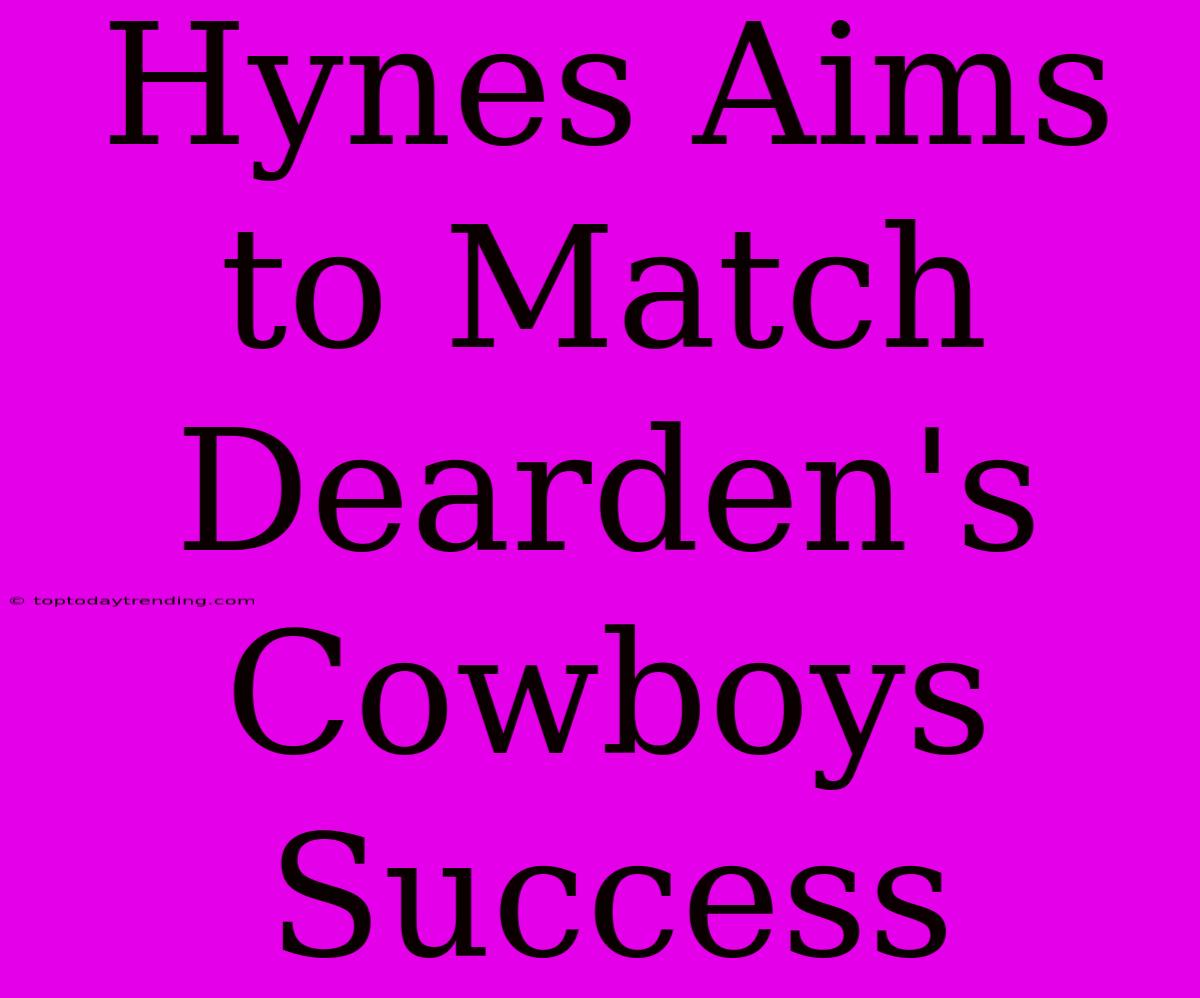 Hynes Aims To Match Dearden's Cowboys Success