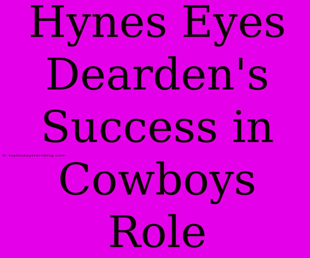 Hynes Eyes Dearden's Success In Cowboys Role