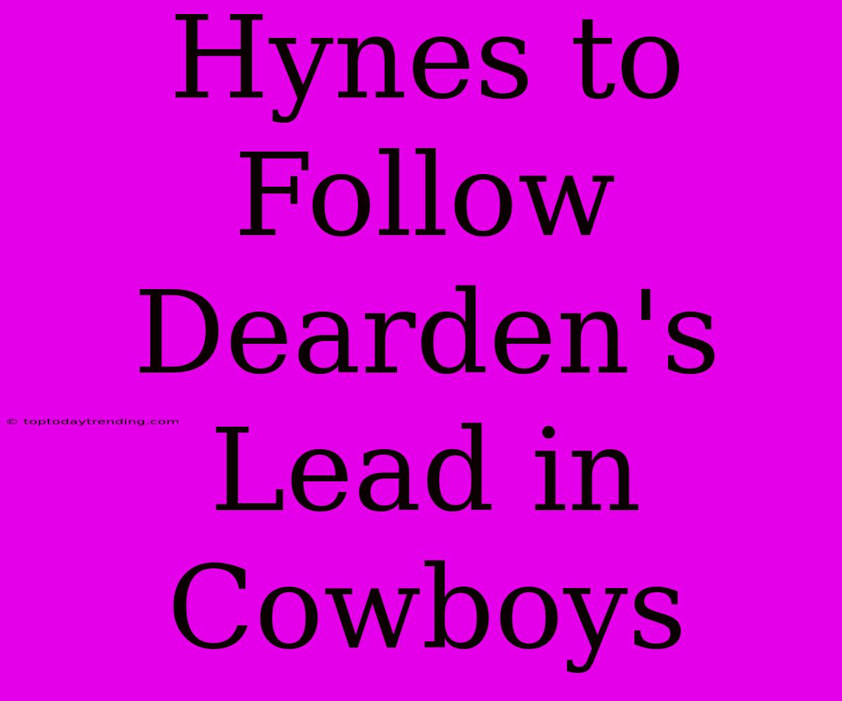 Hynes To Follow Dearden's Lead In Cowboys