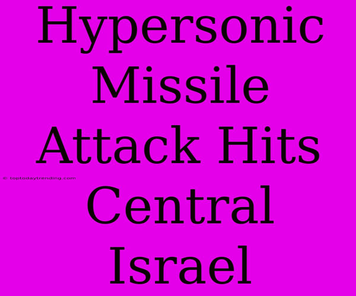 Hypersonic Missile Attack Hits Central Israel