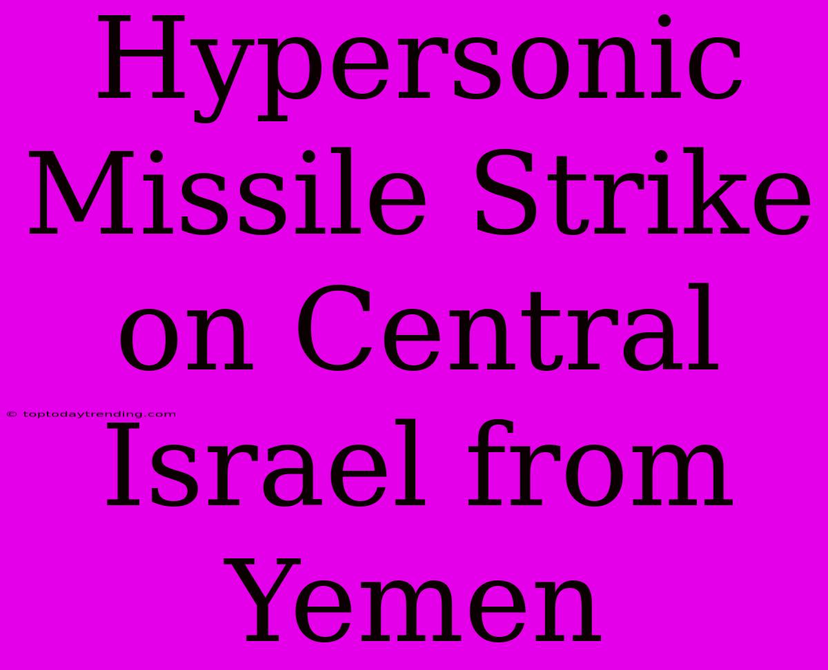 Hypersonic Missile Strike On Central Israel From Yemen