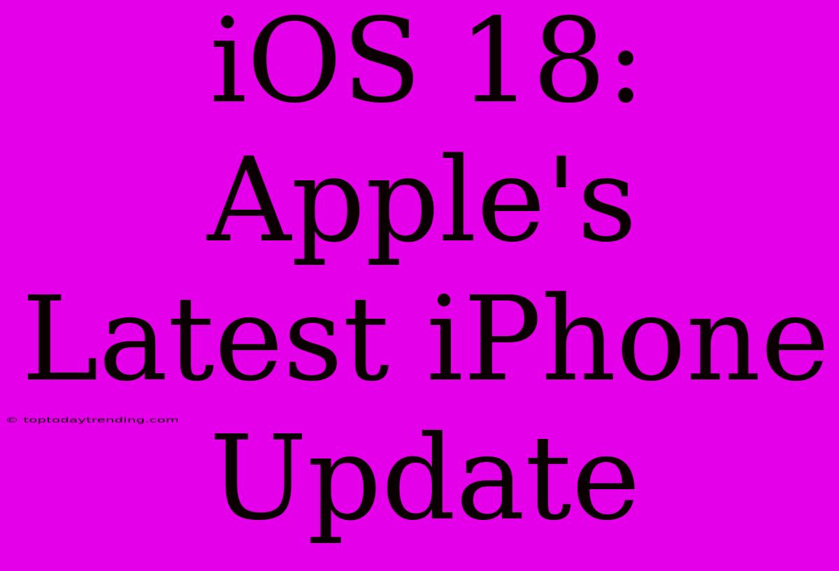 IOS 18: Apple's Latest IPhone Update