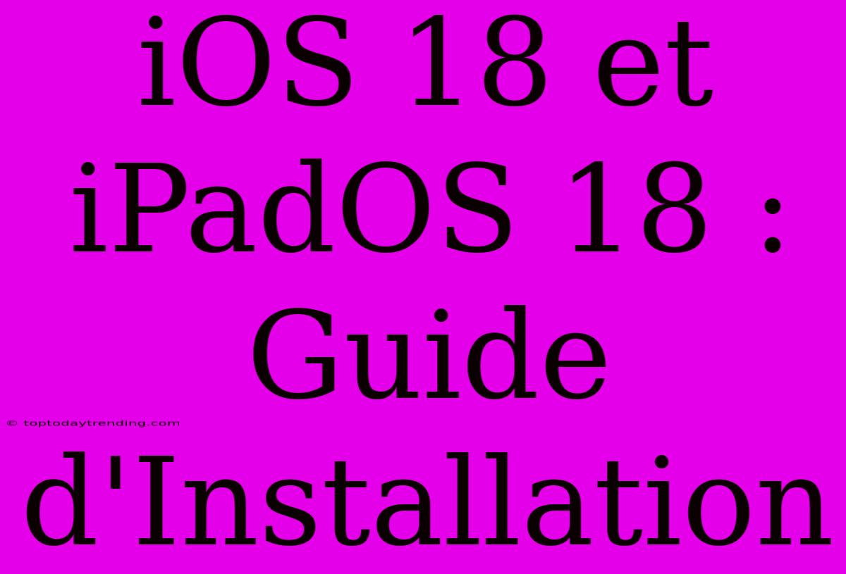 IOS 18 Et IPadOS 18 : Guide D'Installation