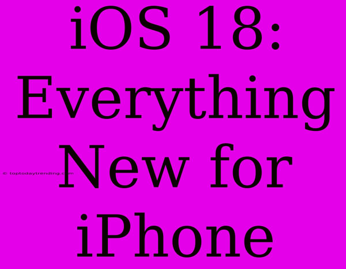 IOS 18: Everything New For IPhone