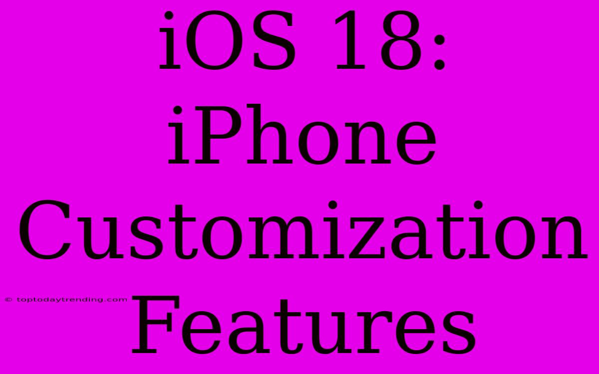 IOS 18:  IPhone Customization Features