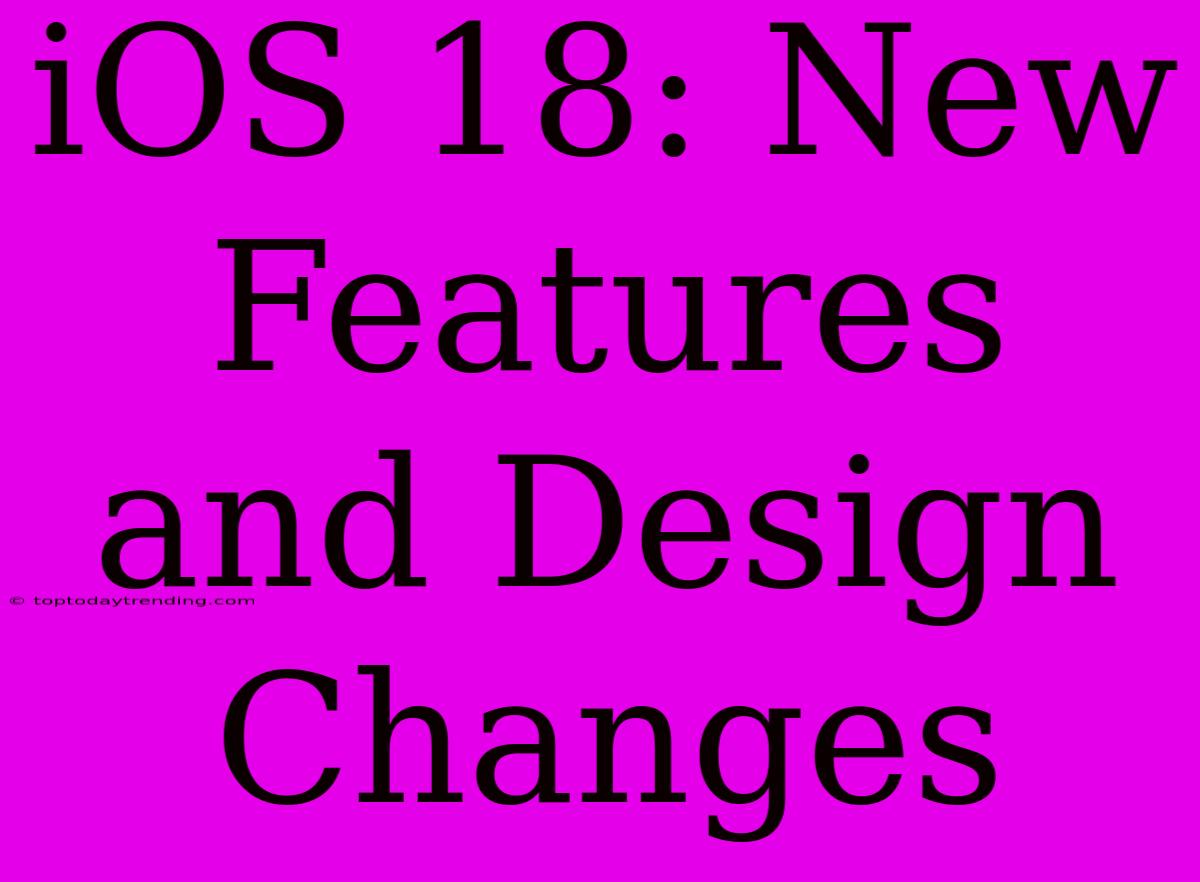 IOS 18: New Features And Design Changes