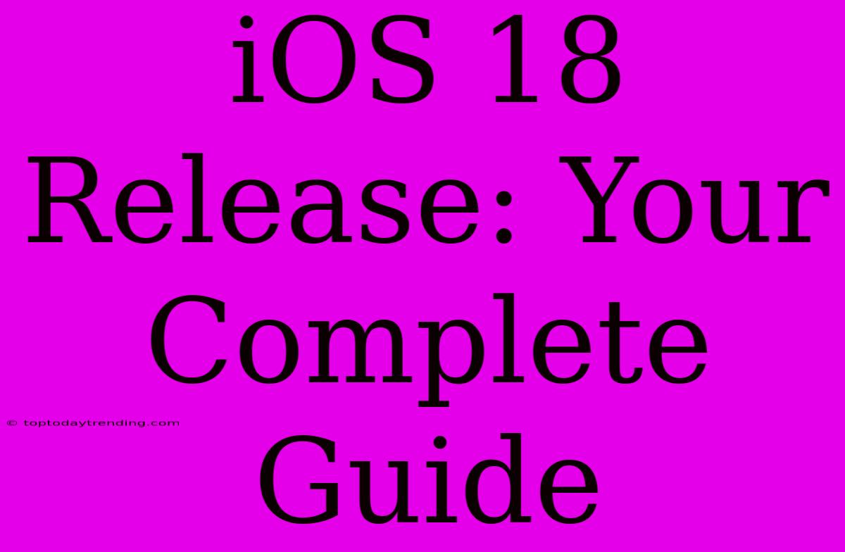 IOS 18 Release: Your Complete Guide