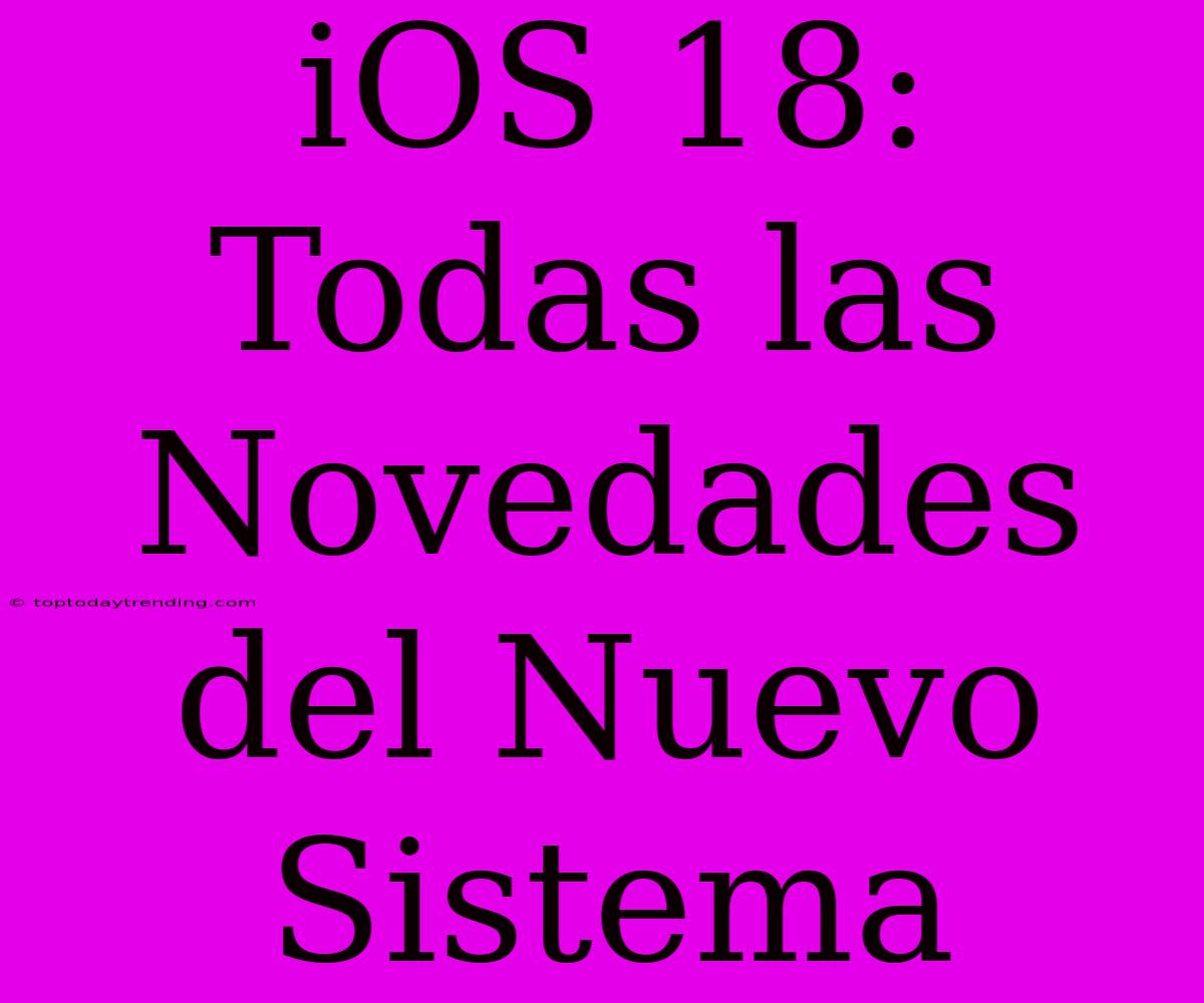 IOS 18: Todas Las Novedades Del Nuevo Sistema