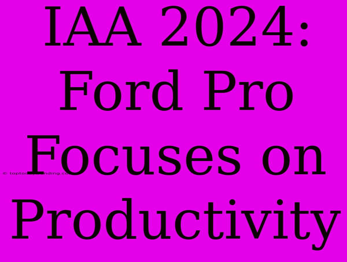 IAA 2024: Ford Pro Focuses On Productivity