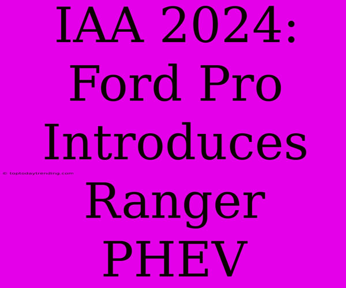 IAA 2024: Ford Pro Introduces Ranger PHEV