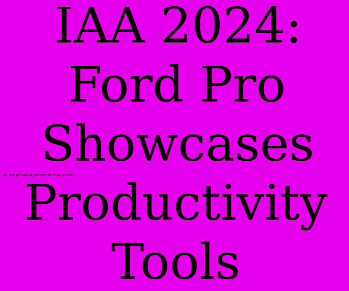 IAA 2024: Ford Pro Showcases Productivity Tools