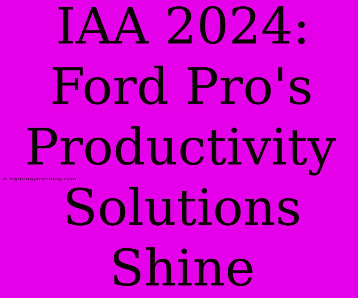 IAA 2024: Ford Pro's Productivity Solutions Shine