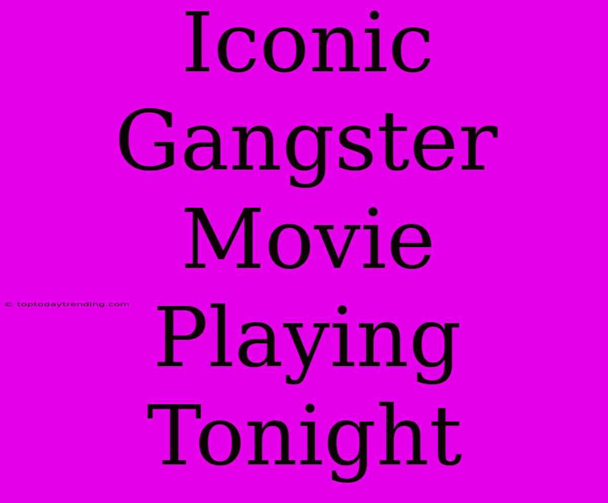 Iconic Gangster Movie Playing Tonight