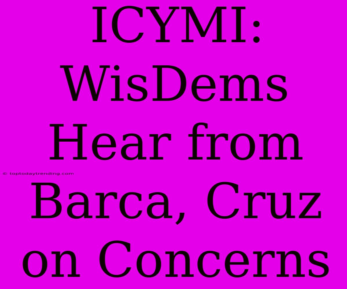 ICYMI: WisDems Hear From Barca, Cruz On Concerns