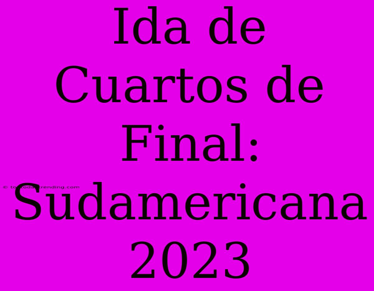 Ida De Cuartos De Final: Sudamericana 2023