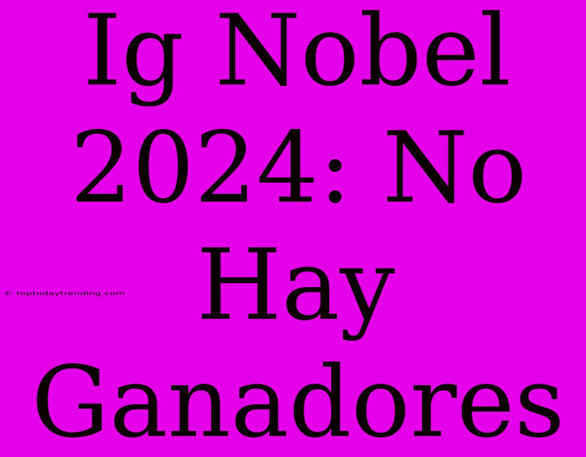 Ig Nobel 2024: No Hay Ganadores