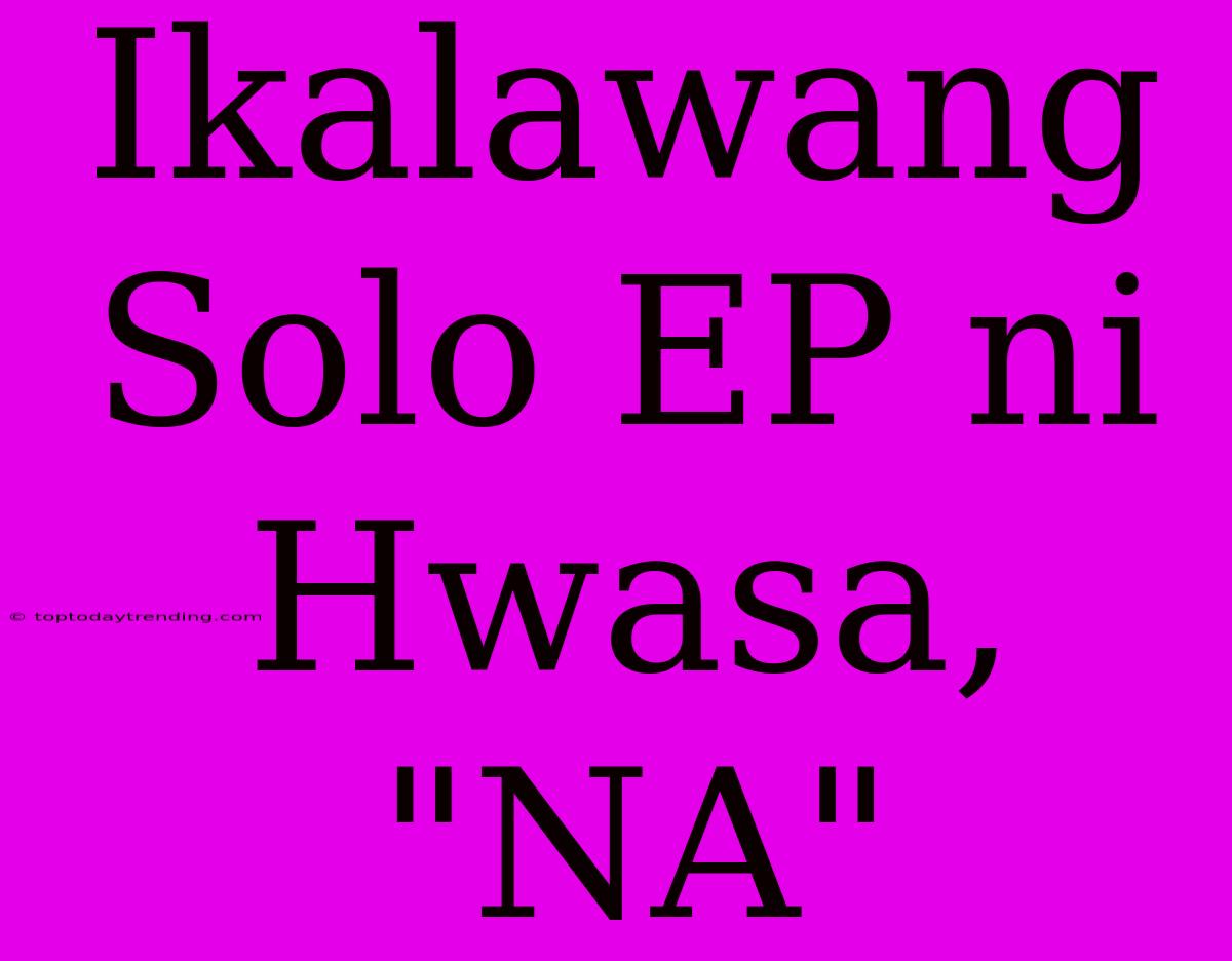 Ikalawang Solo EP Ni Hwasa, 